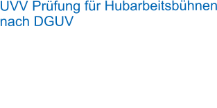 UVV Prüfung für Hubarbeitsbühnen nach DGUV Wir kommen zu Ihnen und prüfen Ihre Hebebühnen(Scheren-, Teleskop-, Gelenkteleskop-, Anhänger-, Raupenbühnen usw. ) nach DGUV Grundsatz 308-002